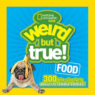 Weird But True Food : 300 faits sur des aliments incroyables. - Weird But True Food: 300 Bite-Size Facts about Incredible Edibles