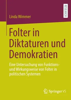 Folter in Diktaturen und Demokratien : Eine Untersuchung von Funktions- und Wirkungsweise von Folter in politischen Systemen (Une étude sur les fonctions et les effets de Folter dans les systèmes politiques) - Folter in Diktaturen und Demokratien: Eine Untersuchung von Funktions- und Wirkungsweise von Folter in politischen Systemen