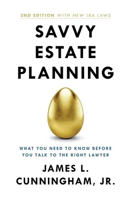 Savvy Estate Planning : Ce qu'il faut savoir avant de s'adresser au bon avocat - Savvy Estate Planning: What You Need to Know Before You Talk to the Right Lawyer
