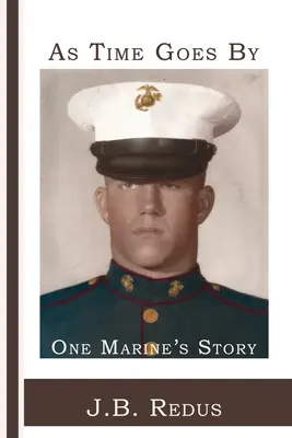 Au fil du temps : L'histoire d'un marine - As Time Goes By: One Marine's Story