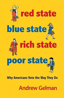 État rouge, État bleu, État riche, État pauvre : Pourquoi les Américains votent comme ils le font - Édition élargie - Red State, Blue State, Rich State, Poor State: Why Americans Vote the Way They Do - Expanded Edition