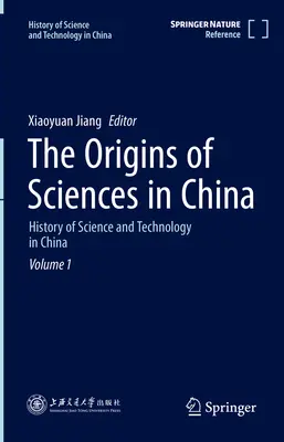 Les origines des sciences en Chine : Histoire des sciences et des technologies en Chine Volume 1 - The Origins of Sciences in China: History of Science and Technology in China Volume 1