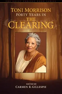 Toni Morrison : Quarante ans à la Clairière - Toni Morrison: Forty Years in The Clearing