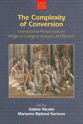 La complexité de la conversion : Perspectives intersectionnelles sur le changement religieux dans l'Antiquité et au-delà - The Complexity of Conversion: Intersectional Perspectives on Religious Change in Antiquity and Beyond