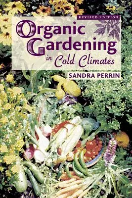 Le jardinage biologique dans les climats froids - Organic Gardening in Cold Climates