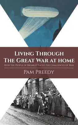 Vivre la Grande Guerre à la maison : comment les habitants de Bromley ont fait face aux défis de la guerre - Living Through The Great War at Home: How the People of Bromley Faced the Challenges of War