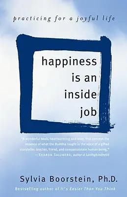 Le bonheur est une affaire intérieure : Pratiquer pour une vie joyeuse - Happiness Is an Inside Job: Practicing for a Joyful Life