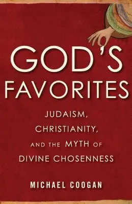 Les favoris de Dieu : Judaïsme, christianisme et le mythe du choix divin - God's Favorites: Judaism, Christianity, and the Myth of Divine Chosenness