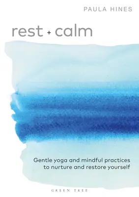 Repos + Calme : Yoga doux et pratiques de pleine conscience pour se nourrir et se ressourcer - Rest + Calm: Gentle Yoga and Mindful Practices to Nurture and Restore Yourself