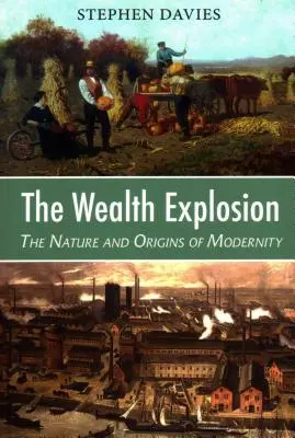 L'explosion de la richesse : La nature et les origines de la modernité - The Wealth Explosion: The Nature and Origins of Modernity