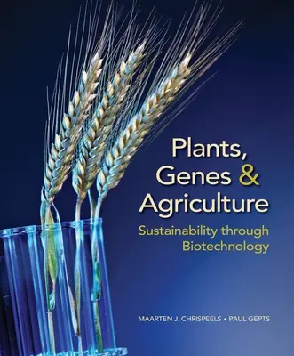 Plantes, gènes et agriculture : La durabilité grâce à la biotechnologie - Plants, Genes, and Agriculture: Sustainability Through Biotechnology