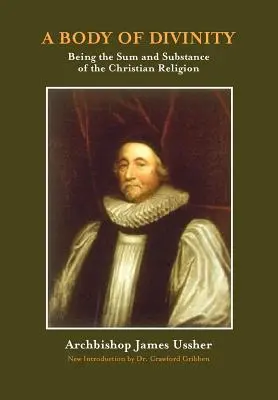 Un corps de divinité : La somme et la substance de la religion chrétienne - A Body of Divinity: The Sum and Substance of Christian Religion