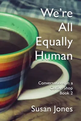 Nous sommes tous égaux en humanité : Conversations dans un café, tome 2 - We're All Equally Human: Conversations in a Coffee Shop Book 2