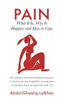 La douleur - ce qu'elle est, pourquoi elle survient et comment y faire face - Pain - What It Is, Why It Happens and How to Cope