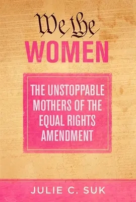 Nous, les femmes : Les mères invincibles de l'amendement sur l'égalité des droits - We the Women: The Unstoppable Mothers of the Equal Rights Amendment