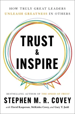 La confiance et l'inspiration : Comment les vrais grands leaders libèrent la grandeur des autres - Trust and Inspire: How Truly Great Leaders Unleash Greatness in Others