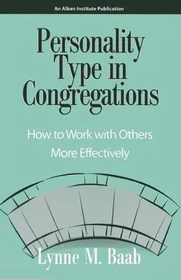 Les types de personnalité dans les congrégations : Comment travailler plus efficacement avec les autres - Personality Type in Congregations: How to Work with Others More Effectively