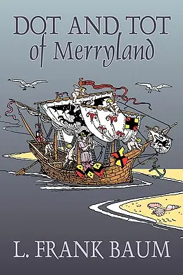 Dot et Tot de Merryland par L. Frank Baum, Fiction, Fantaisie, Contes de fées, Contes populaires, Légendes et Mythologie - Dot and Tot of Merryland by L. Frank Baum, Fiction, Fantasy, Fairy Tales, Folk Tales, Legends & Mythology