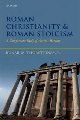 Le christianisme romain et le stoïcisme romain : Une étude comparative de la morale antique - Roman Christianity and Roman Stoicism: A Comparative Study of Ancient Morality
