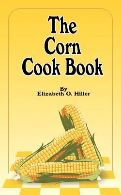 Le livre de cuisine du maïs - The Corn Cook Book