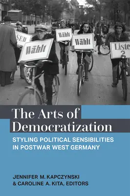 Les arts de la démocratisation : La stylisation des sensibilités politiques dans l'Allemagne de l'Ouest d'après-guerre - The Arts of Democratization: Styling Political Sensibilities in Postwar West Germany