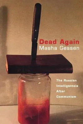 La mort à nouveau : L'intelligentsia russe après le communisme - Dead Again: The Russian Intelligentsia After Communism