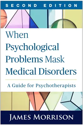 Quand les problèmes psychologiques masquent les troubles médicaux, deuxième édition : Un guide pour les psychothérapeutes - When Psychological Problems Mask Medical Disorders, Second Edition: A Guide for Psychotherapists