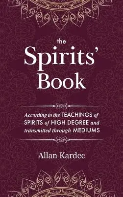 Le Livre des Esprits : Contenant les principes de la doctrine spirite sur l'immortalité de l'âme, la nature des esprits et leurs rapports avec les autres. - The Spirits' Book: Containing the principles of spiritist doctrine on the immortality of the soul, the nature of spirits and their relati