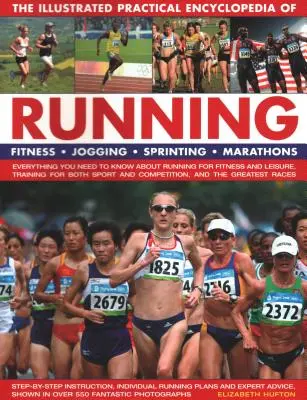 L'encyclopédie pratique illustrée de la course à pied : Fitness, Jogging, Sprint, Marathons : Tout ce qu'il faut savoir sur la course à pied pour la forme et la L - The Illustrated Practical Encyclopedia of Running: Fitness, Jogging, Sprinting, Marathons: Everything You Need to Know about Running for Fitness and L