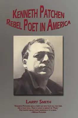 Kenneth Patchen : Poète rebelle en Amérique - Kenneth Patchen: Rebel Poet in America