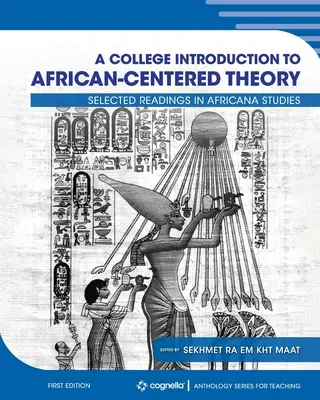 Une introduction collégiale à la théorie centrée sur l'Afrique : Selected Readings in Africana Studies - A College Introduction to African-centered Theory: Selected Readings in Africana Studies