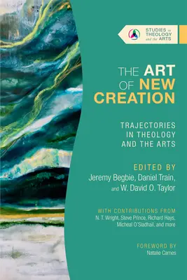 L'art de la nouvelle création : Trajectoires en théologie et en arts - The Art of New Creation: Trajectories in Theology and the Arts
