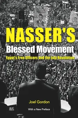 Le mouvement béni de Nasser : Les officiers libres égyptiens et la révolution de juillet avec une nouvelle préface - Nasser's Blessed Movement: Egypt's Free Officers and the July Revolution with a New Preface
