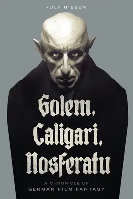Golem, Caligari, Nosferatu - Chronique du cinéma fantastique allemand - Golem, Caligari, Nosferatu - A Chronicle of German Film Fantasy
