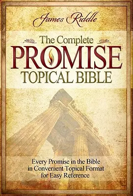 Bible Topique des Promesses : Chaque promesse de la Bible dans un format topique pratique pour une référence facile - Complete Promise Topical Bible: Every Promise in the Bible in Convenient Topical Format for Easy Reference