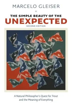 La simple beauté de l'inattendu : La quête de la truite et du sens de tout par un philosophe de la nature - The Simple Beauty of the Unexpected: A Natural Philosopher's Quest for Trout and the Meaning of Everything