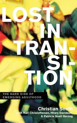 Lost in Transition : Le côté obscur de l'émergence de l'âge adulte - Lost in Transition: The Dark Side of Emerging Adulthood