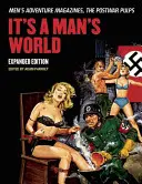 Un monde d'hommes : Les magazines d'aventure masculins, les pulps de l'après-guerre, édition augmentée - It's a Man's World: Men's Adventure Magazines, the Postwar Pulps, Expanded Edition