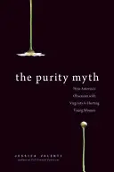 Le mythe de la pureté : comment l'obsession américaine de la virginité nuit aux jeunes femmes - The Purity Myth: How America's Obsession with Virginity Is Hurting Young Women