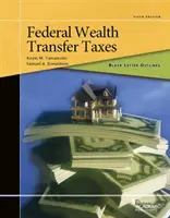 Schéma de la lettre noire sur les impôts fédéraux sur les transferts de patrimoine - Black Letter Outline on Federal Wealth Transfer Taxes