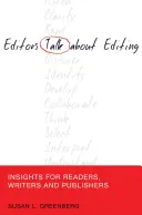 Editors Talk about Editing ; Insights for Readers, Writers and Publishers (Les éditeurs parlent de l'édition ; réflexions pour les lecteurs, les écrivains et les éditeurs) - Editors Talk about Editing; Insights for Readers, Writers and Publishers