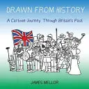 Tiré de l'histoire : Un voyage en bande dessinée à travers le passé de la Grande-Bretagne - Drawn From History: A Cartoon Journey Through Britain's Past