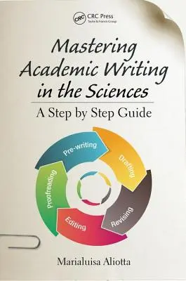 Maîtriser l'écriture académique dans les sciences : Un guide pas à pas - Mastering Academic Writing in the Sciences: A Step-by-Step Guide