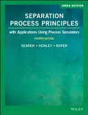 Principes des procédés de séparation - avec applications à l'aide de simulateurs de procédés - Separation Process Principles - With Applications Using Process Simulators