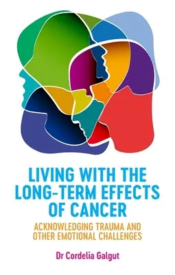 Vivre avec les effets à long terme du cancer : Reconnaître les traumatismes et autres défis émotionnels - Living with the Long-Term Effects of Cancer: Acknowledging Trauma and Other Emotional Challenges