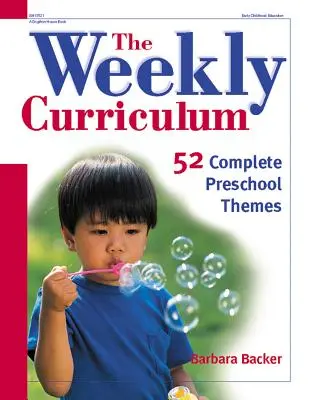 Le programme hebdomadaire : 52 thèmes préscolaires complets - The Weekly Curriculum: 52 Complete Preschool Themes