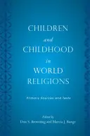 Les enfants et l'enfance dans les religions du monde : Sources primaires et textes - Children and Childhood in World Religions: Primary Sources and Texts