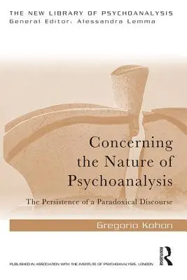 À propos de la nature de la psychanalyse : La persistance d'un discours paradoxal - Concerning the Nature of Psychoanalysis: The Persistence of a Paradoxical Discourse