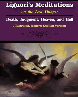 Méditations de Liguori sur les choses dernières : La mort, le jugement, le ciel et l'enfer - Liguori's Meditations on the Last Things: Death, Judgment, Heaven, and Hell