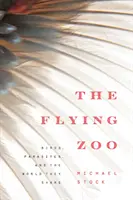 Le zoo volant : Les oiseaux, les parasites et le monde qu'ils partagent - The Flying Zoo: Birds, Parasites, and the World They Share